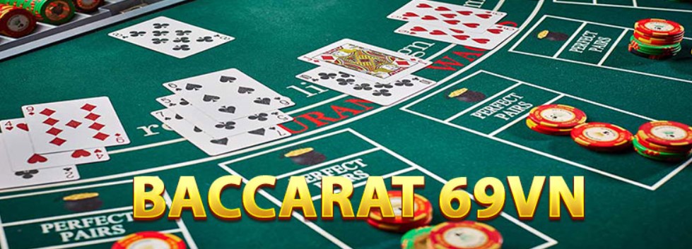 Hướng dẫn cách chơi Baccarat 69VN đầy đủ nhất