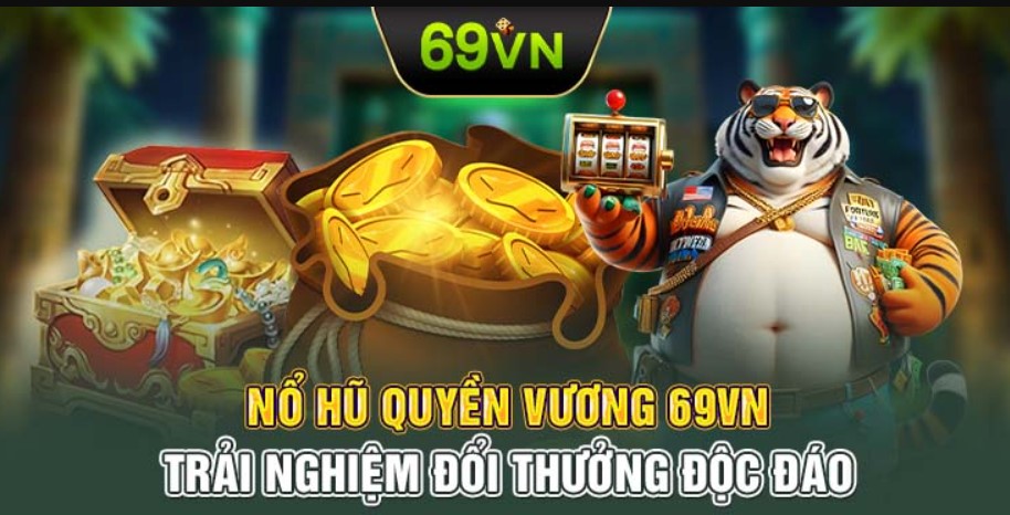 Ưu điểm vượt trội không nên bỏ qua của Nổ Hũ 69VN