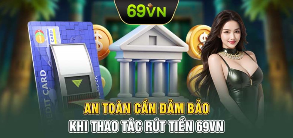 Hướng dẫn cách rút tiền 69VN siêu tốc chỉ trong 2 phút 