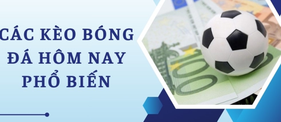 Thông tin cần biết về các loại kèo bóng đá phổ biến