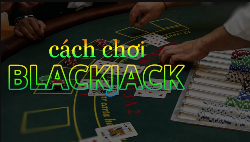 Sơ lược về luật chơi Blackjack