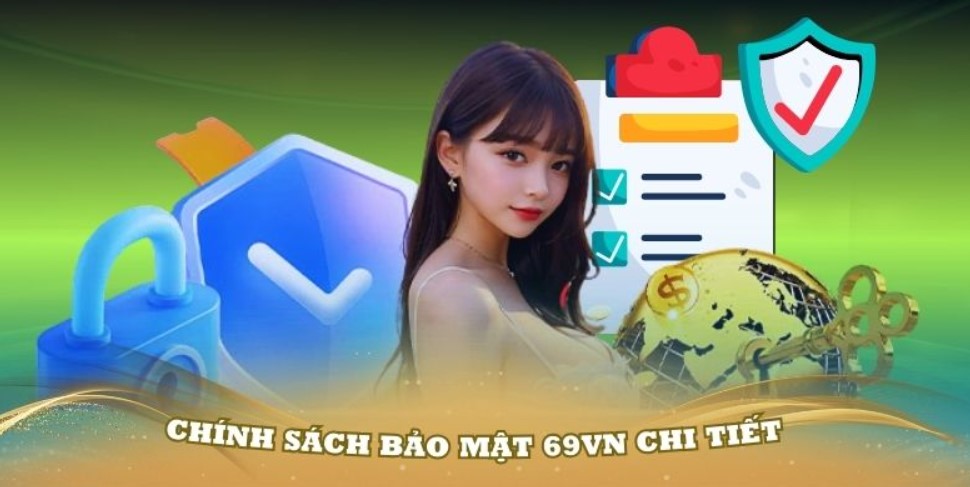 Chi tiết nội dung chính sách bảo mật của 69VN